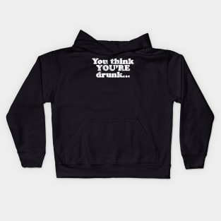 You think YOU'RE drunk...  [Faded] Kids Hoodie